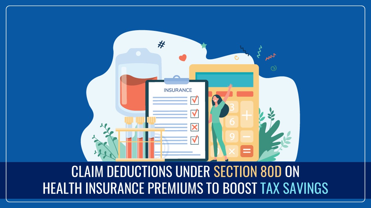 Boost Your Tax-Savings by Claiming Deductions Under Section 80D on Health Insurance Premiums for FY 2024-25