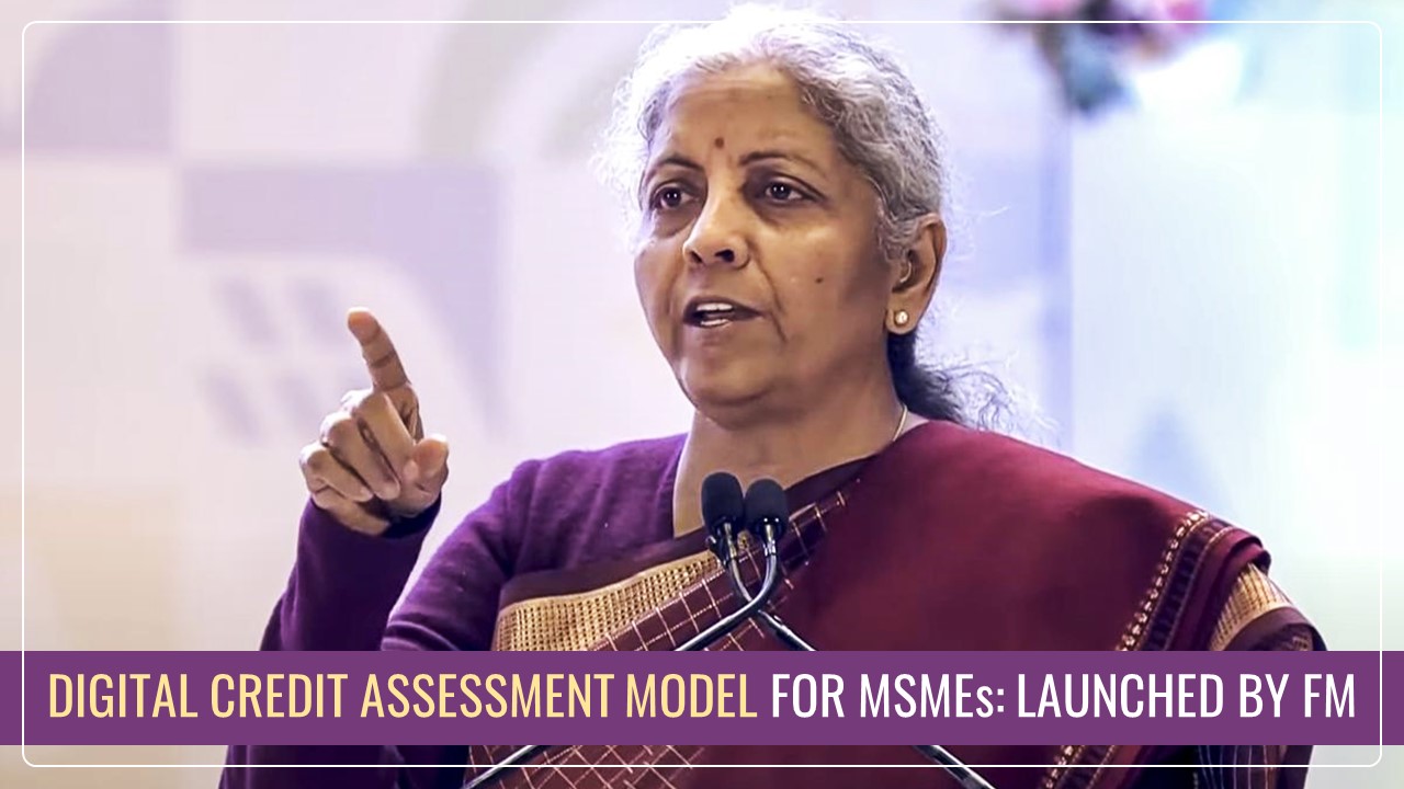 Finance Minister launches a Digital Credit Assessment Model for MSMEs to speed up Loan Approvals