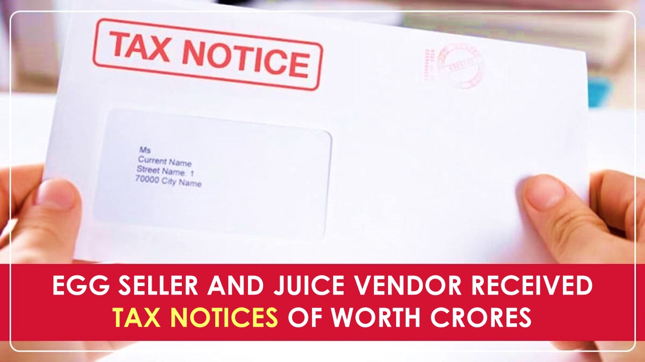Egg Seller and Juice Vendor received Tax Notices of Worth Crores