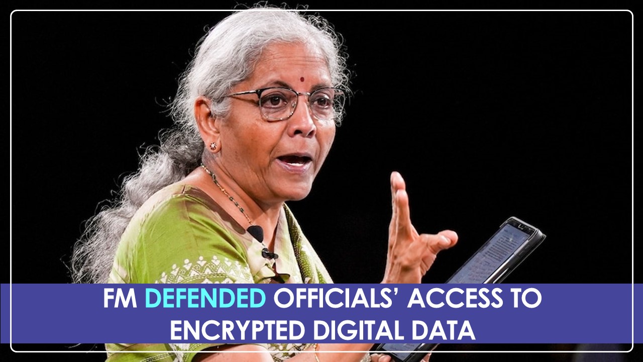 Finance Minister defended access to encrypted WhatsApp talks under the Income Tax Bill 2025