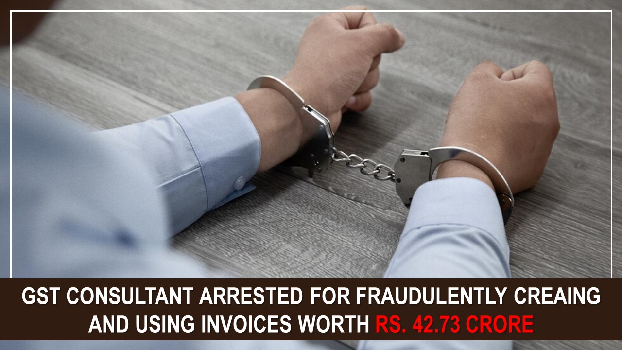 GST Consultant in Vijayawada Arrested for Allegedly Creating and Using Fake Invoices Worth Rs. 42.73 Crore