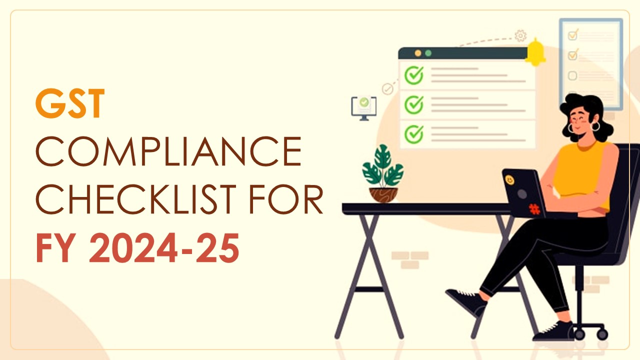 GST Compliance Checklist for FY 2024-25: Important Tasks to be Completed Prior to March 2025