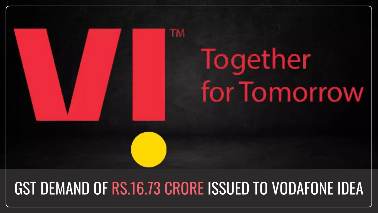 Vodafone Idea receives GST Demand of Rs.16.73 Crore Over alleged Excess ITC and Short GST Payment