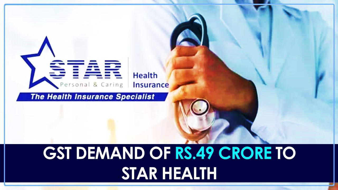Star Health gets GST Demand of Rs.49 Crore from GST Authorities