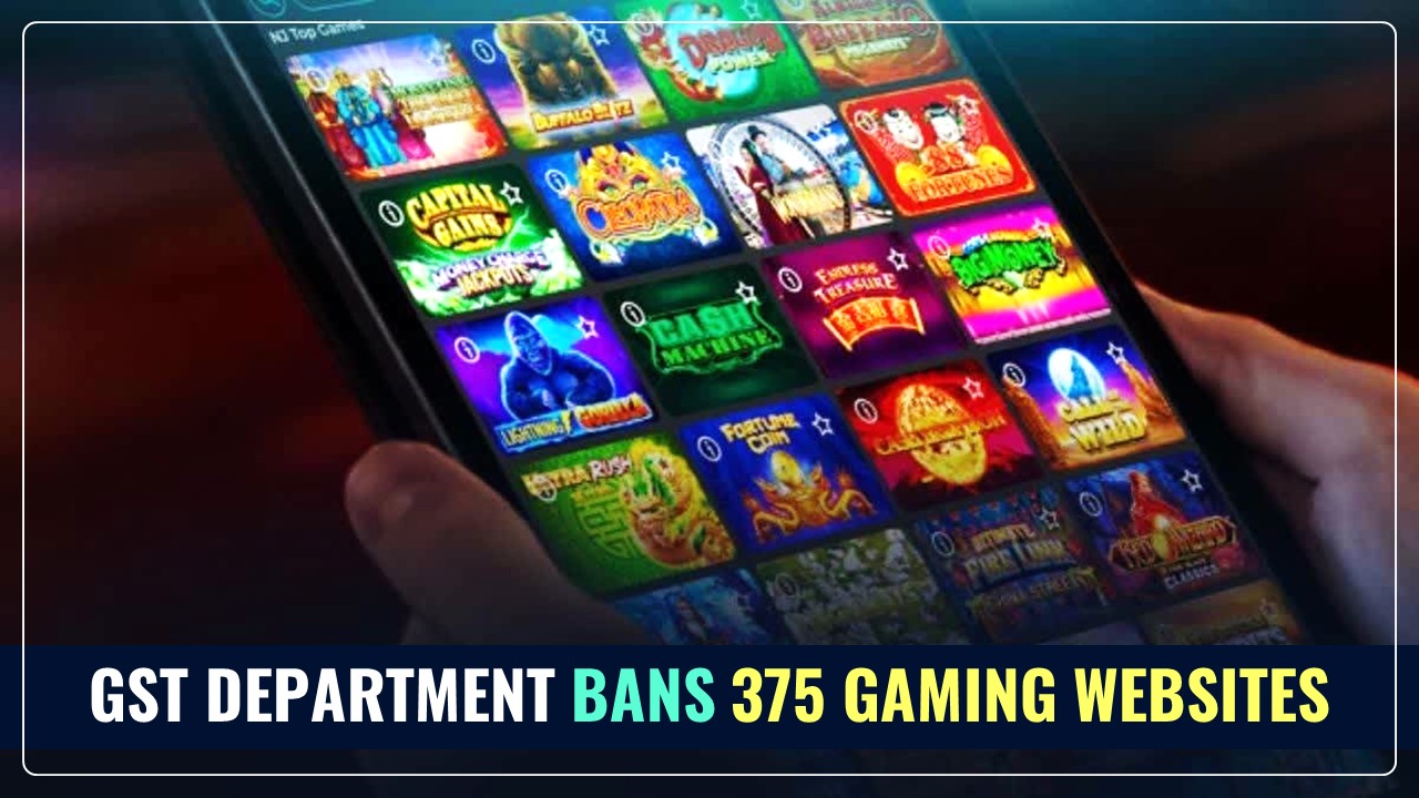 GST Department bans 375 Gaming Websites, Attached 2400 Bank Accounts for Investigation