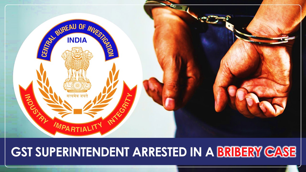 CBI arrested GST Superintendent for Demanding and Accepting Bribe