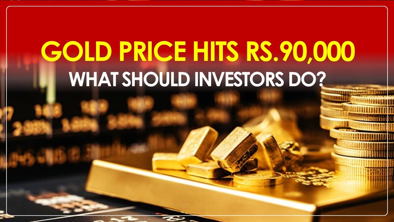 Gold Price Hits Rs.90,000: What Should Investors Do?
