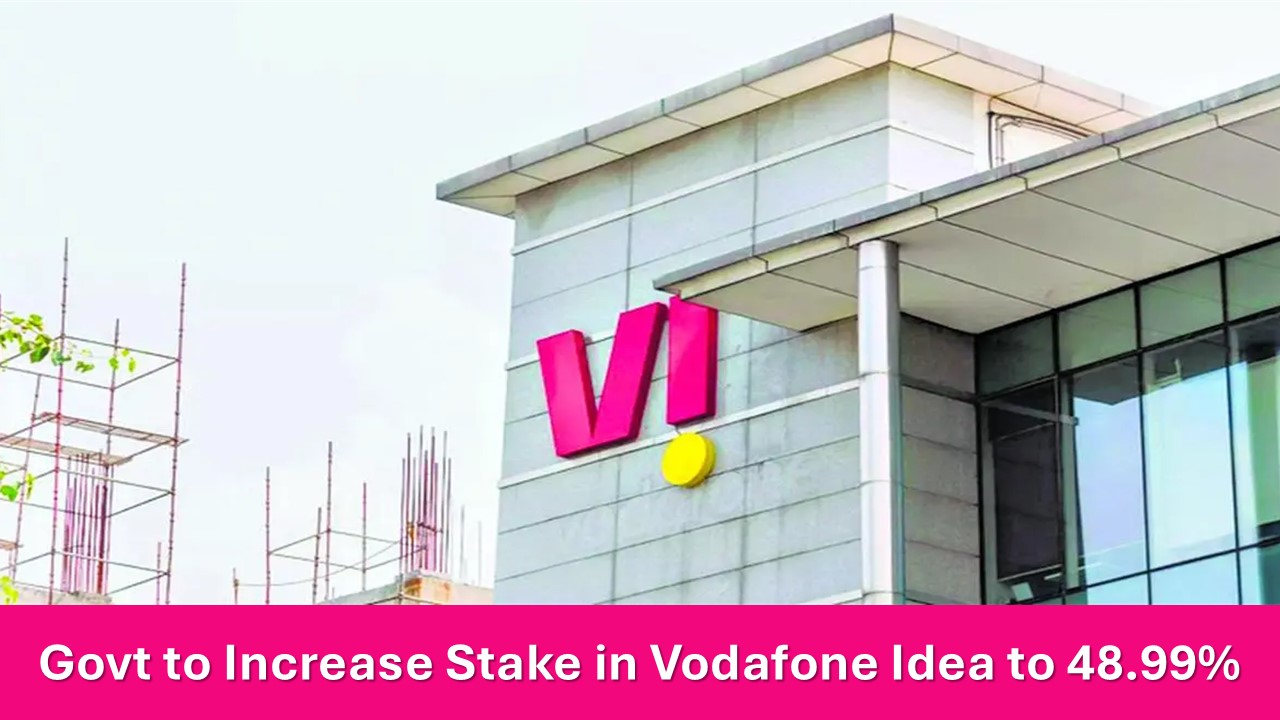 Government to Increase Stake in Vodafone Idea to 48.99% Following Equity Conversion Deal