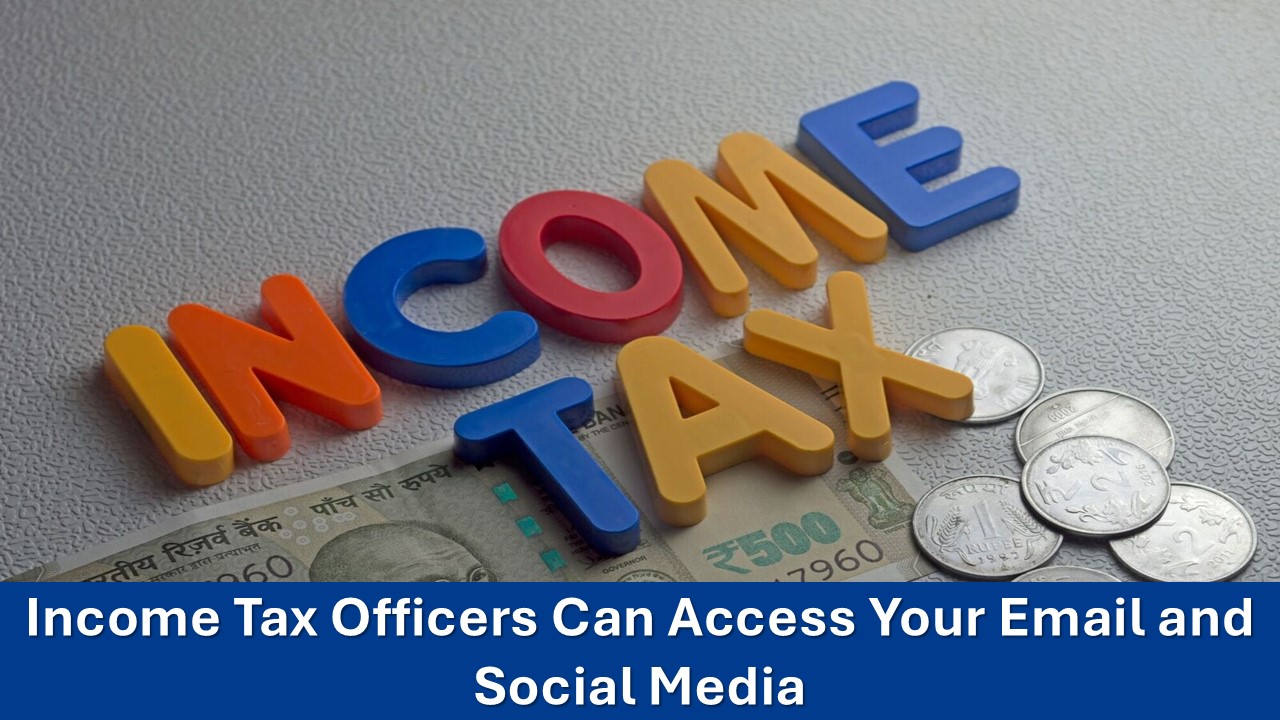 Income Tax Officers Can Access Your Email and Social Media: What You Need to Know?