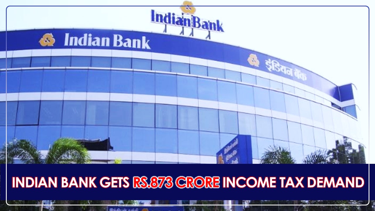 Indian Bank gets Rs.873 Crore Income Tax Demand over Certain Disallowances
