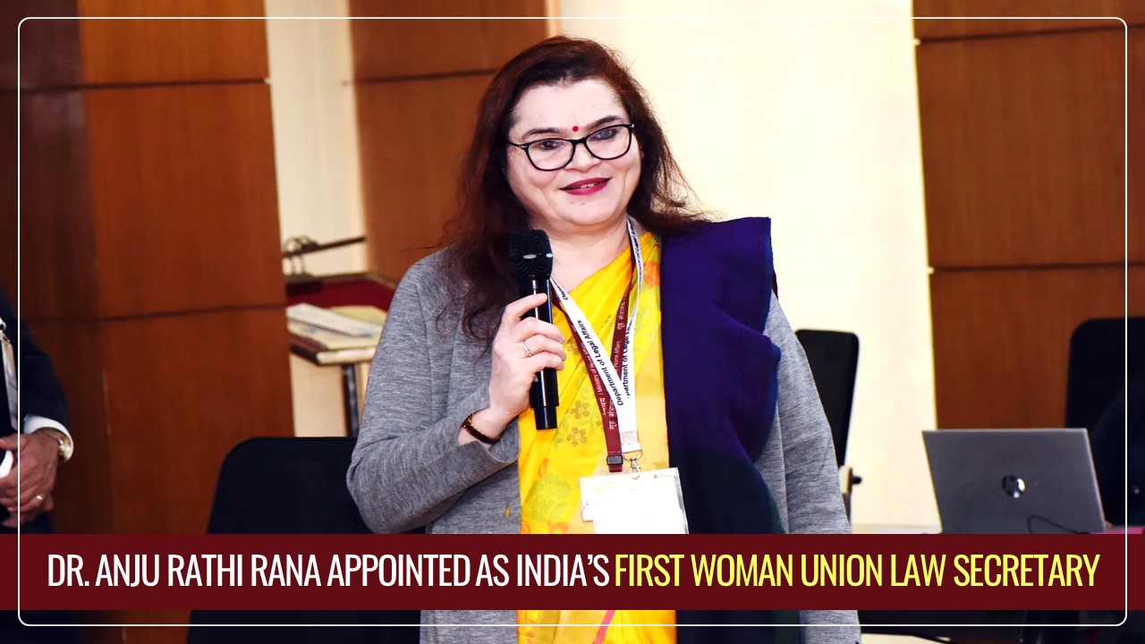 Historic Moment: Dr. Anju Rathi Rana appointed as India’s First Woman Union Law Secretary