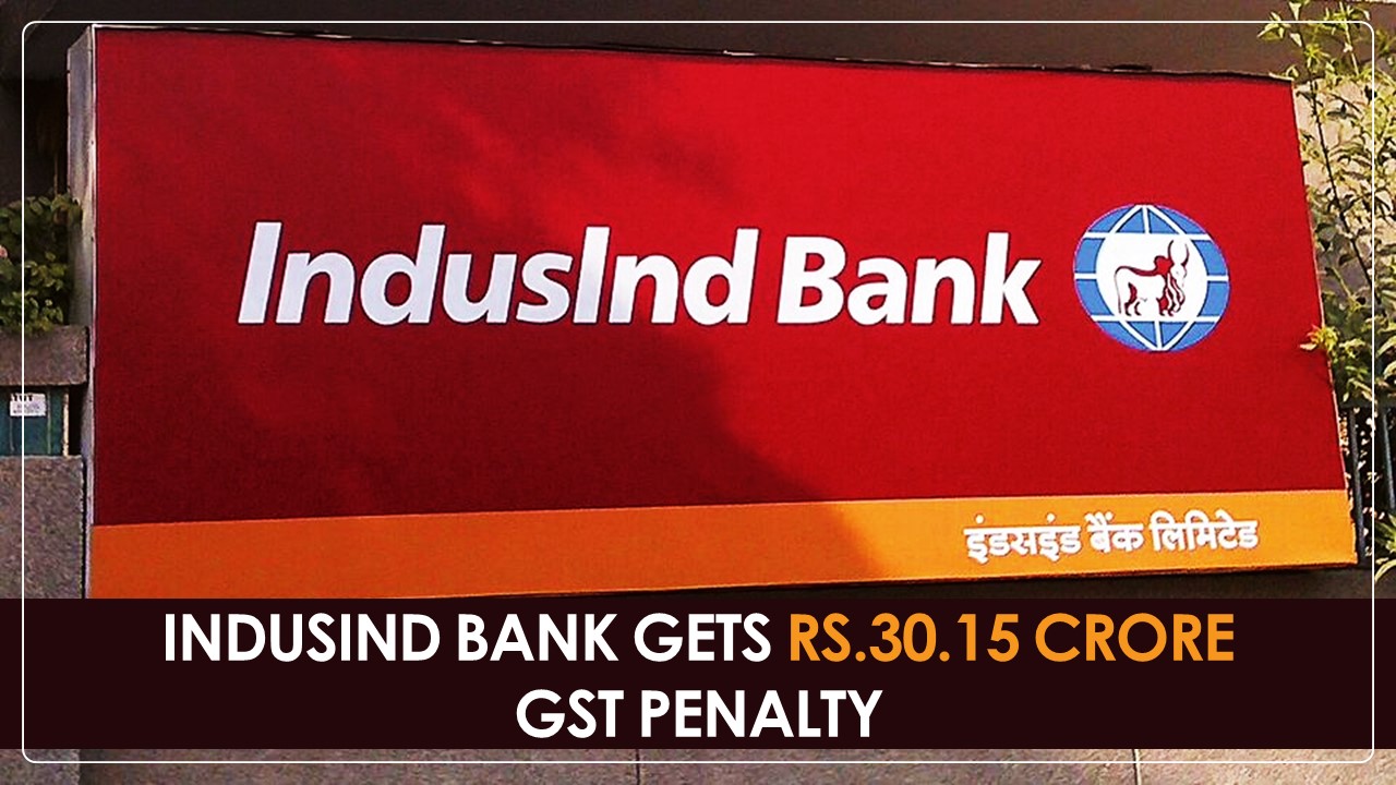 IndusInd Bank gets GST Penalty worth Rs.30.15 Crore on Various GST issues
