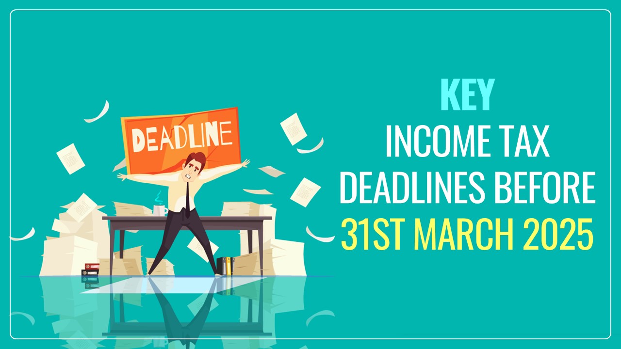 Income Tax: Meet these Deadlines Before the Financial Year Ends
