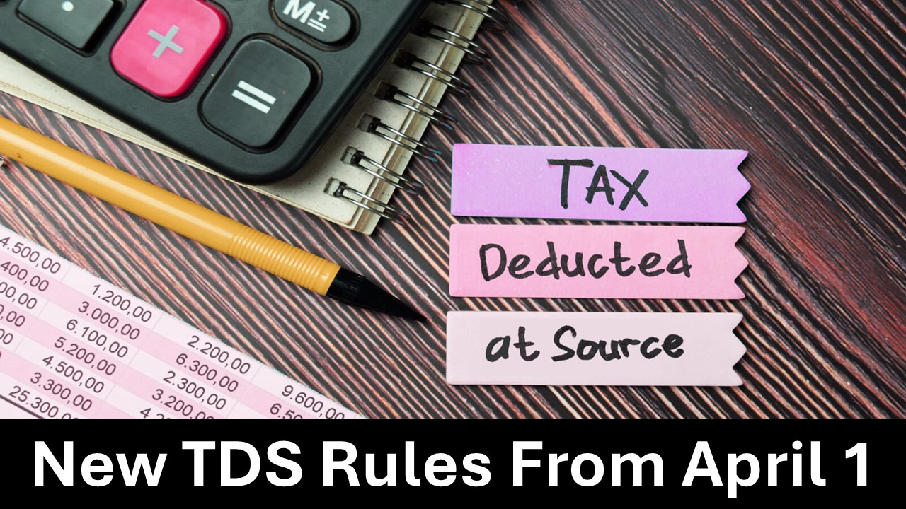 New TDS Rules From April 1: Important Changes and Their Impact