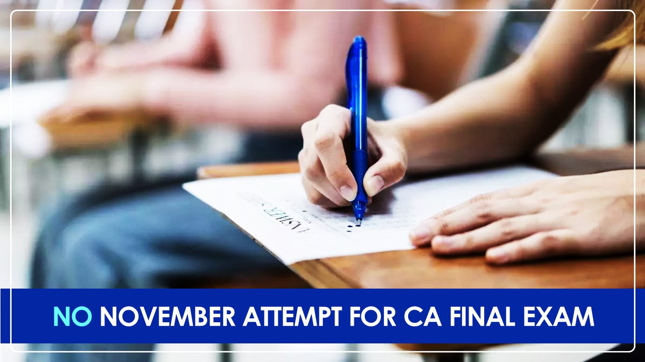 CA Exam Alert: No November Attempt for CA Final Exam from this Year