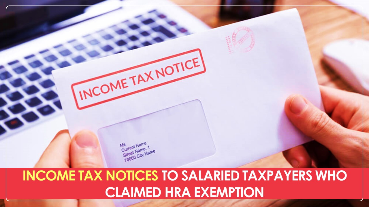IT Department issuing Notices to Salaried Taxpayers who claimed HRA Exemptions