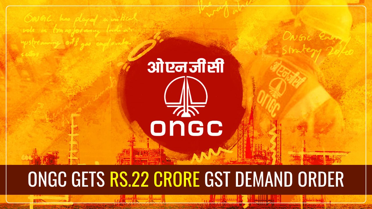 ONGC gets Rs.22 Crore GST Demand Order for Non-payment of GST