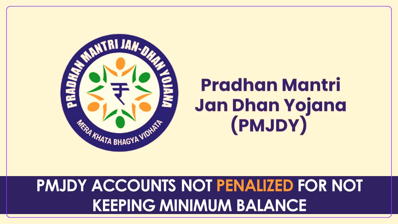 No Penalty charged on PMJDY Accounts for not keeping Minimum Balance
