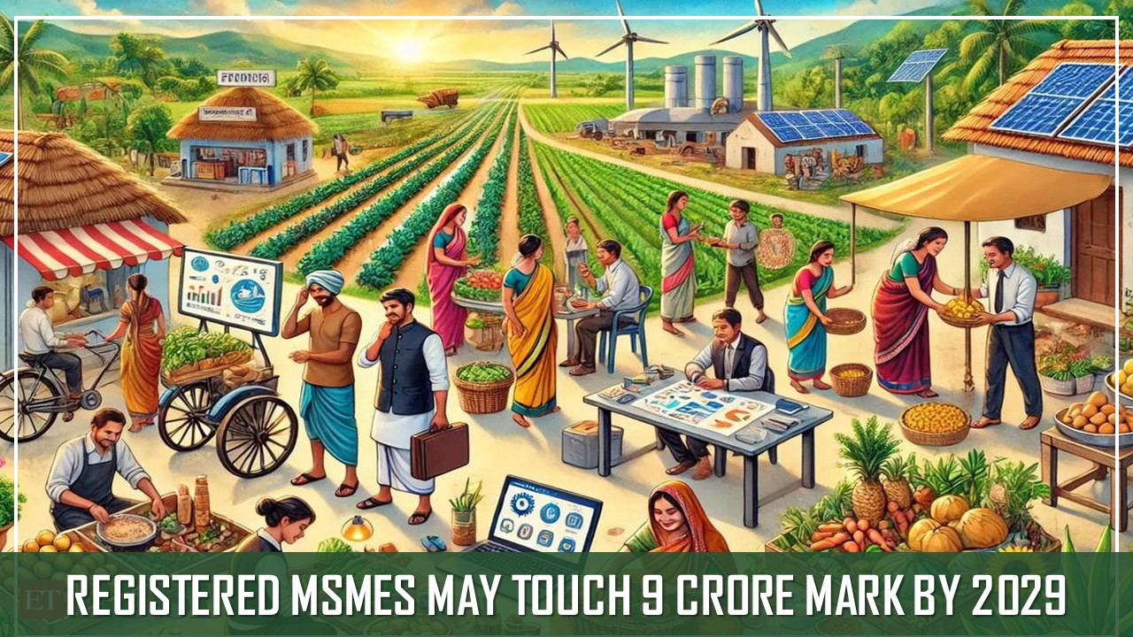 Number of Registered MSMEs about to reach 9 Crore by 2029, Says Official