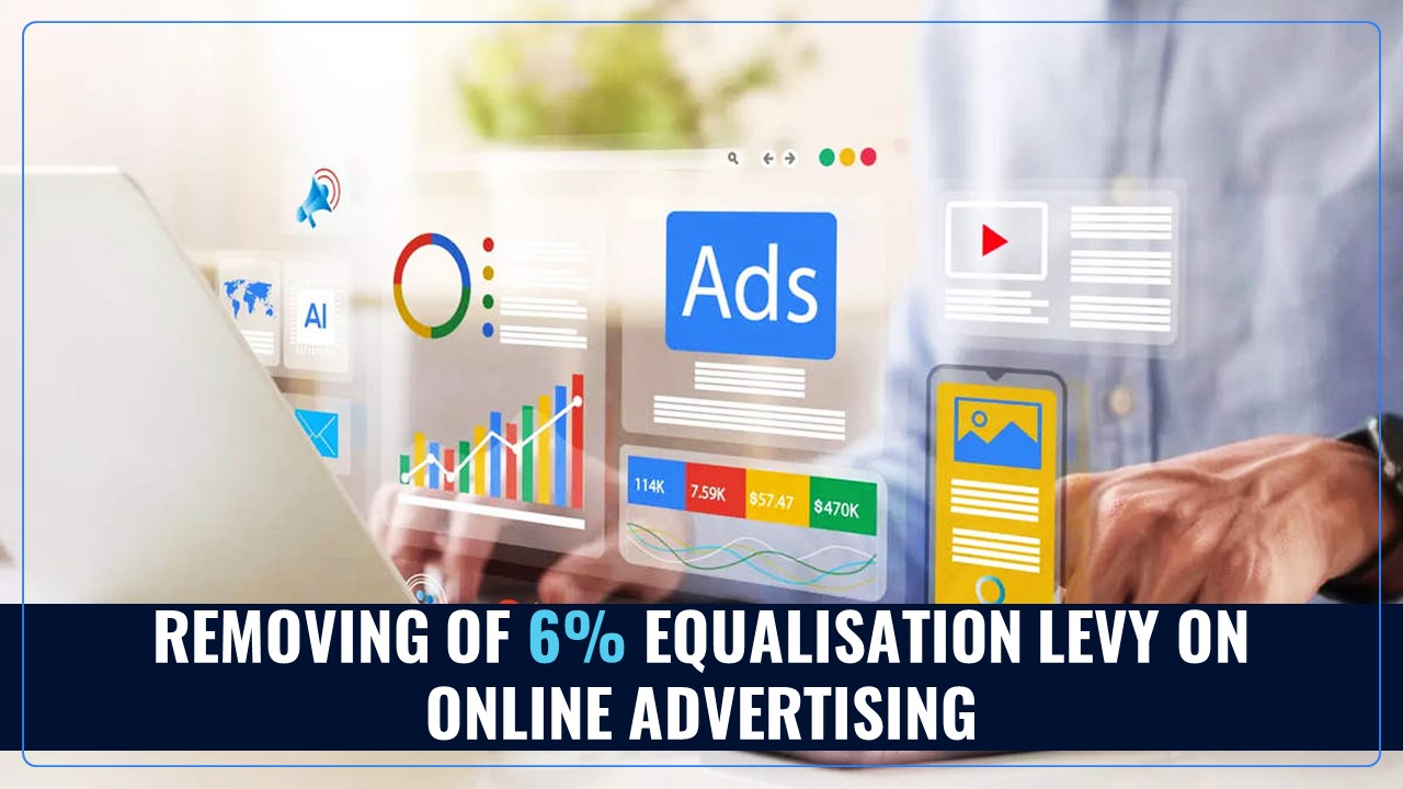 Finance Bill 2025: Government Proposes Elimination of 6% Equalisation Levy on Online Advertising