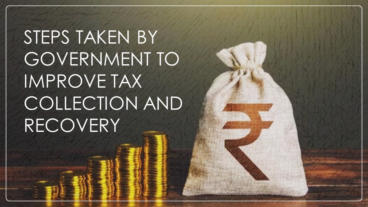 Steps Taken by Government to improve Tax Collection and Recovery