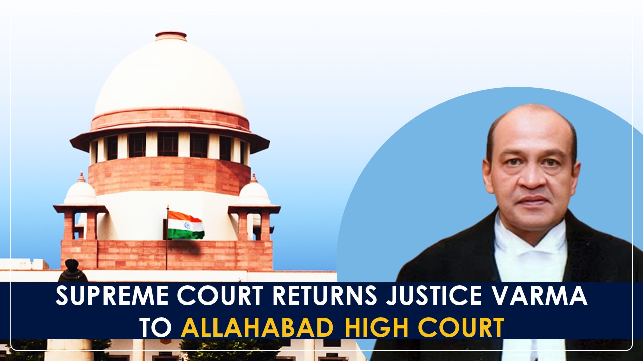 Burned Cash Row Case: Supreme Court returns Justice Varma to the Allahabad High Court