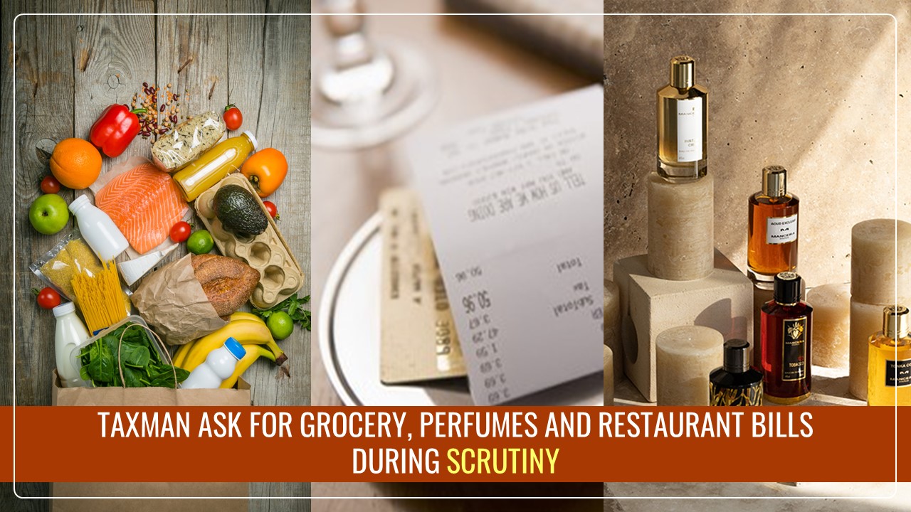Groceries and Restaurant Bills: Can Income Tax Notice demands Details of Haircut, Perfumes and Monthly Ration Cost?