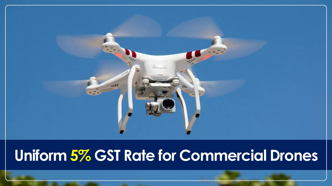 GST Council may set a Uniform 5% GST Rate for Commercial Drones