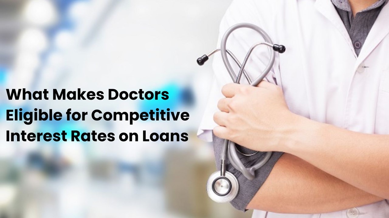 What Makes Doctors Eligible for Competitive Interest Rates on Loans