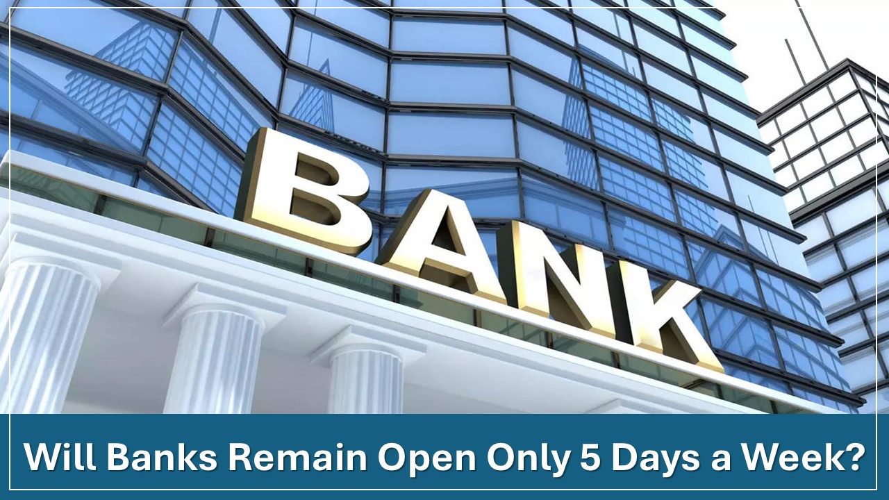Breaking: Will Banks remain open Only 5 Days a Week from April?