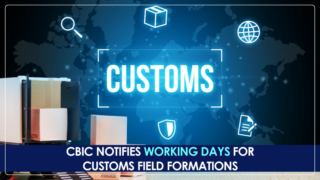 CBIC notifies 29th, 30th and 31st March as Working Days for Customs Field Formations