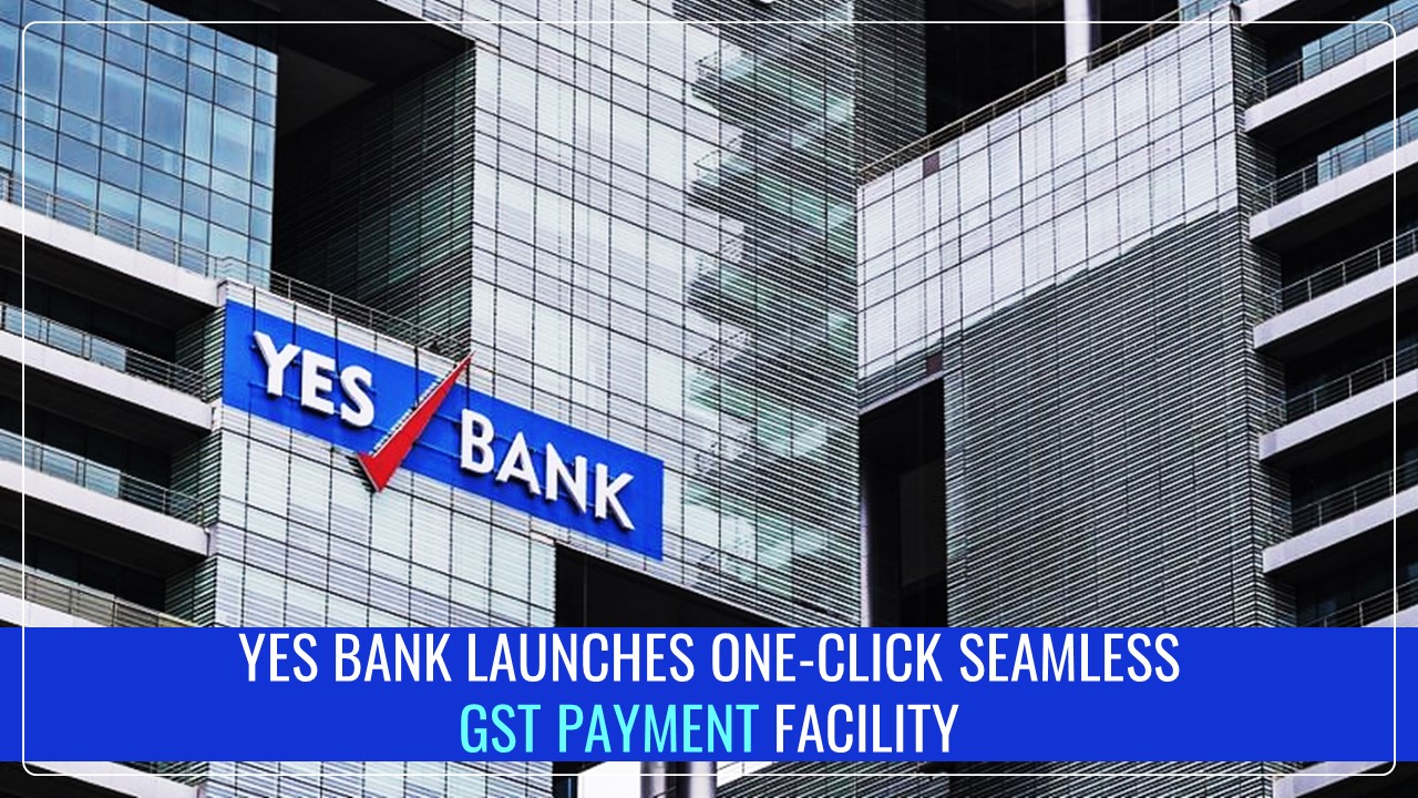 Yes Bank Launches One-Click Seamless GST Payment Facility Via NetBanking for Businesses and Individuals