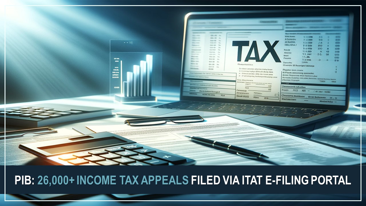 PIB: More Than 26,000 Income Tax Appeals Filed through ITAT E-Filing Portal
