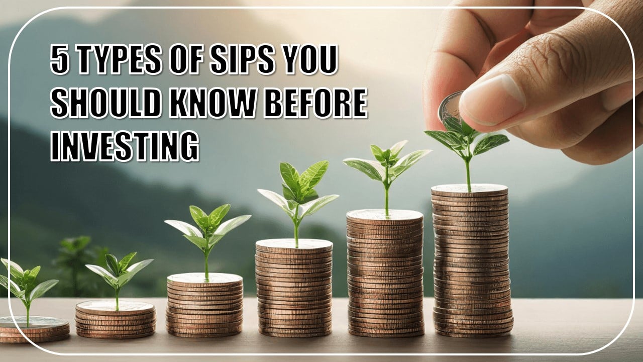 There are a Total of 5 Types of SIPs Available; Know Their Related Details and Expertise Before Making an Investment
