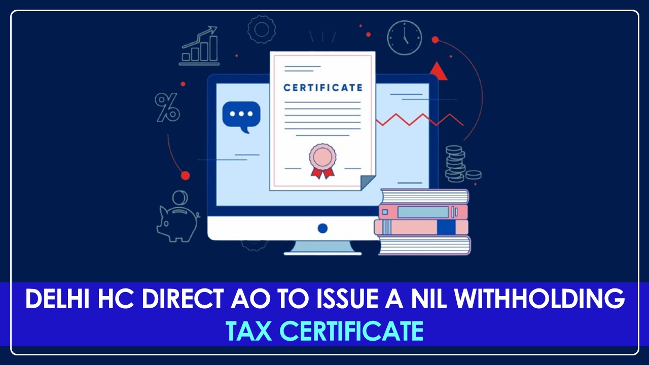 Delhi High Court asks AO to issue a Nil withholding Tax Certificate in a matter of Lufthansa [Read Order]