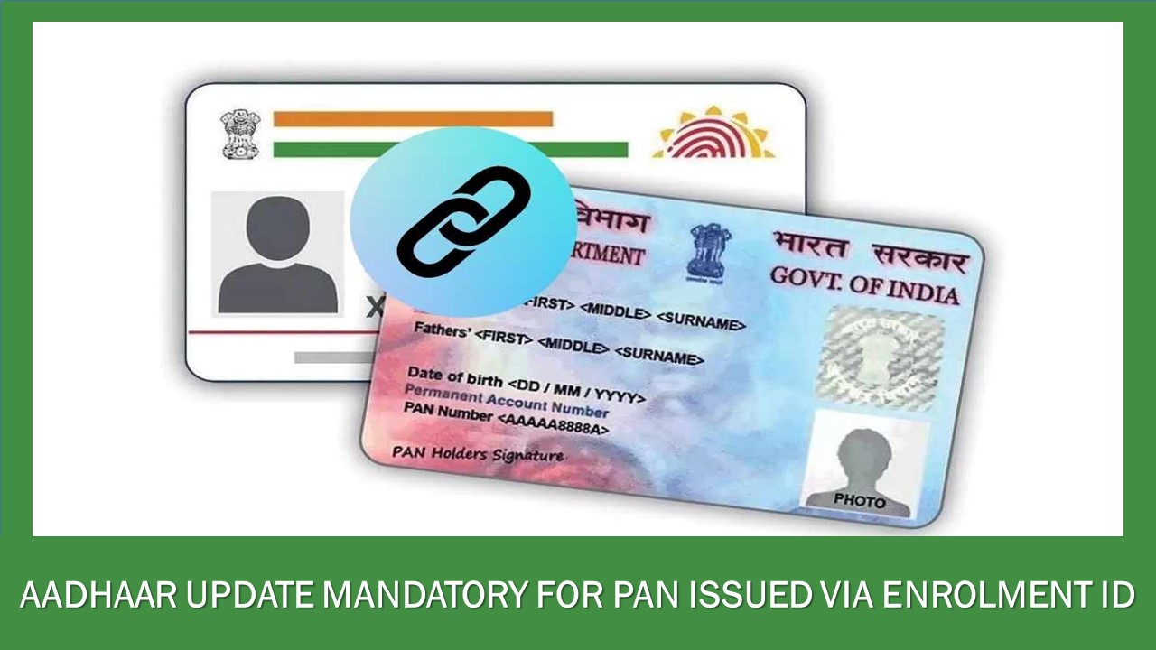 Aadhaar Update Mandatory For PAN Issued via Enrolment ID; Check If It Applies to You
