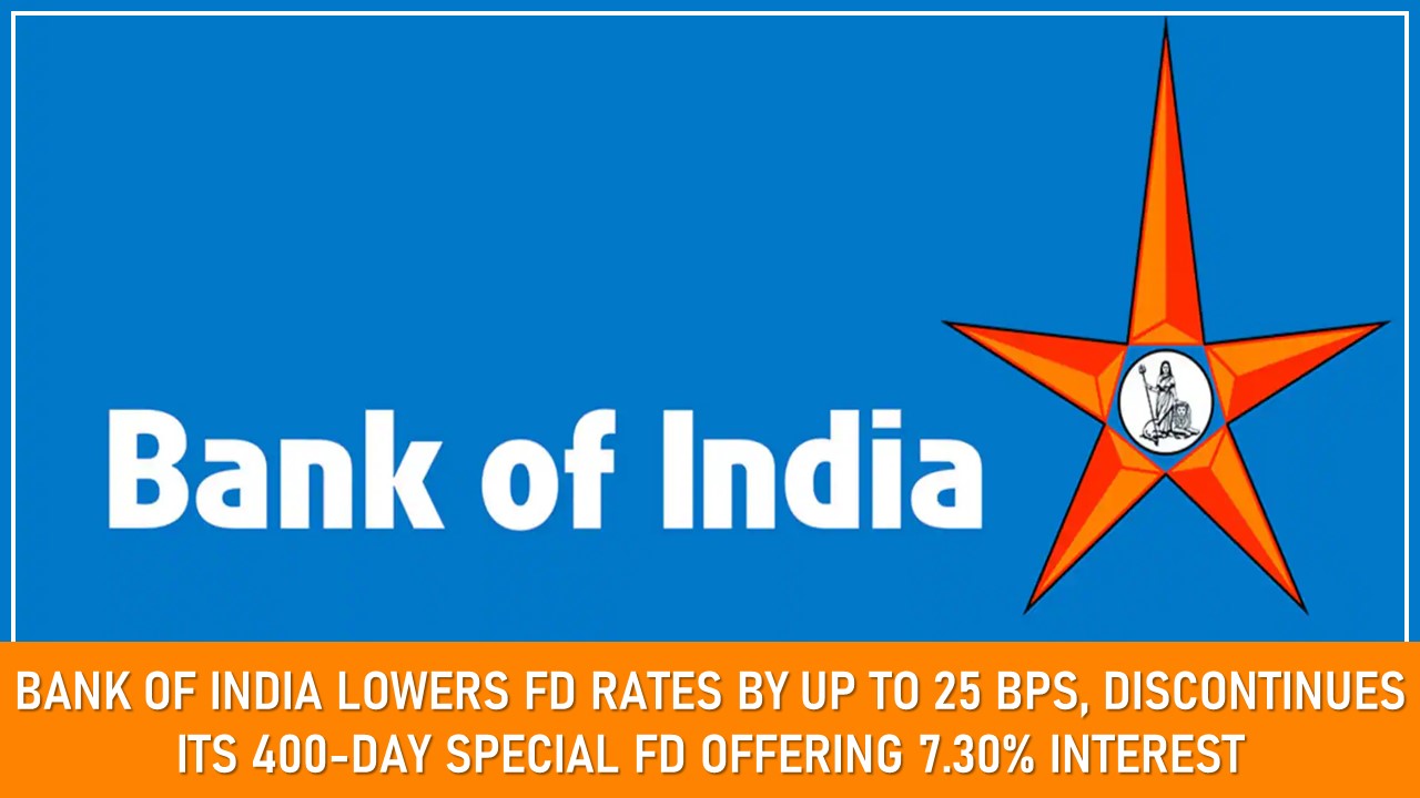 Bank of India Lowers FD Rates by Up to 25 bps, Discontinues Its 400-Day Special FD Offering 7.30% Interest
