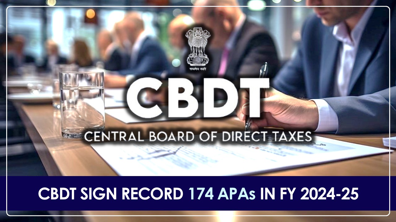 CBDT signs 174 Advance Pricing Agreements in Financial Year 2024-25