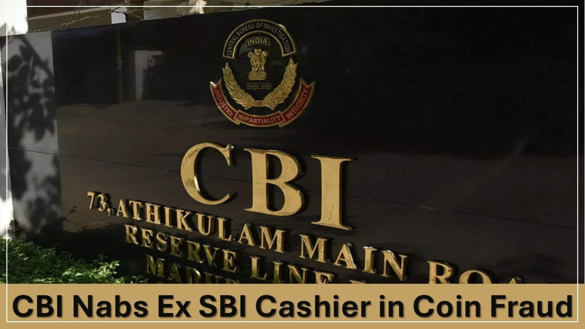 CBI Arrests Ex SBI Cashier in Rs. 11 crore Coin Fraud Case