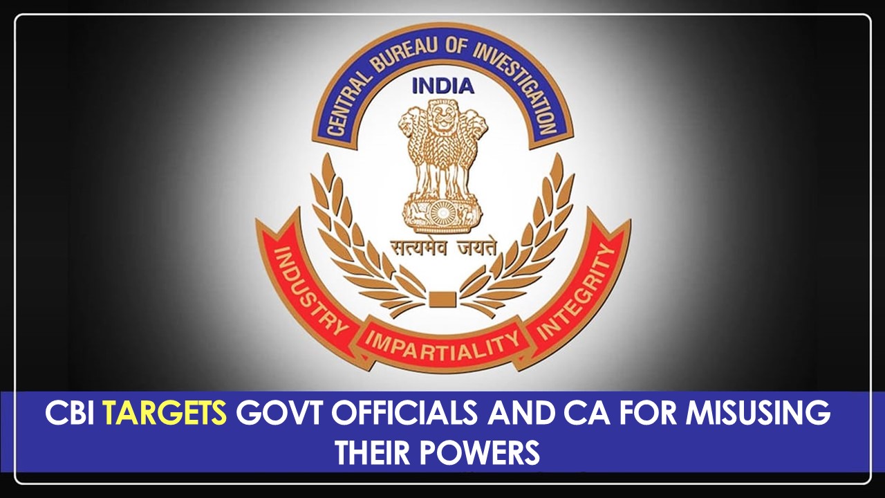 CBI targets errant Income Tax, GST Officials and CA for Misusing their Powers