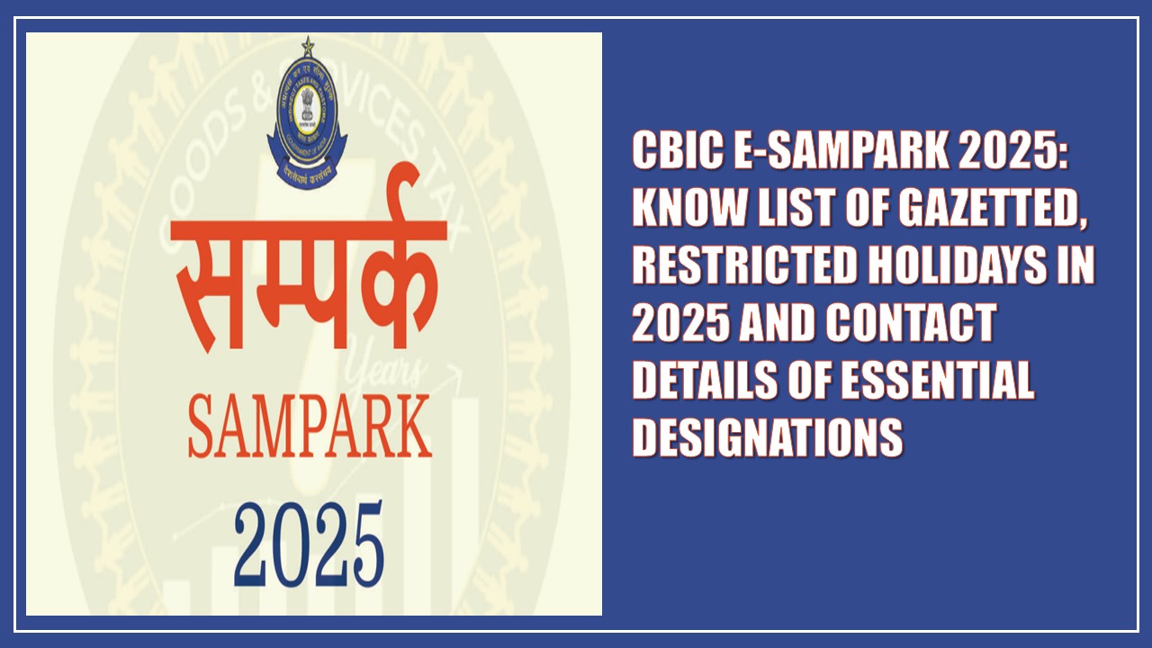 CBIC E-Sampark 2025: Know List Of Gazetted, Restricted Holidays in 2025 and Contact Details Of Essential Designations