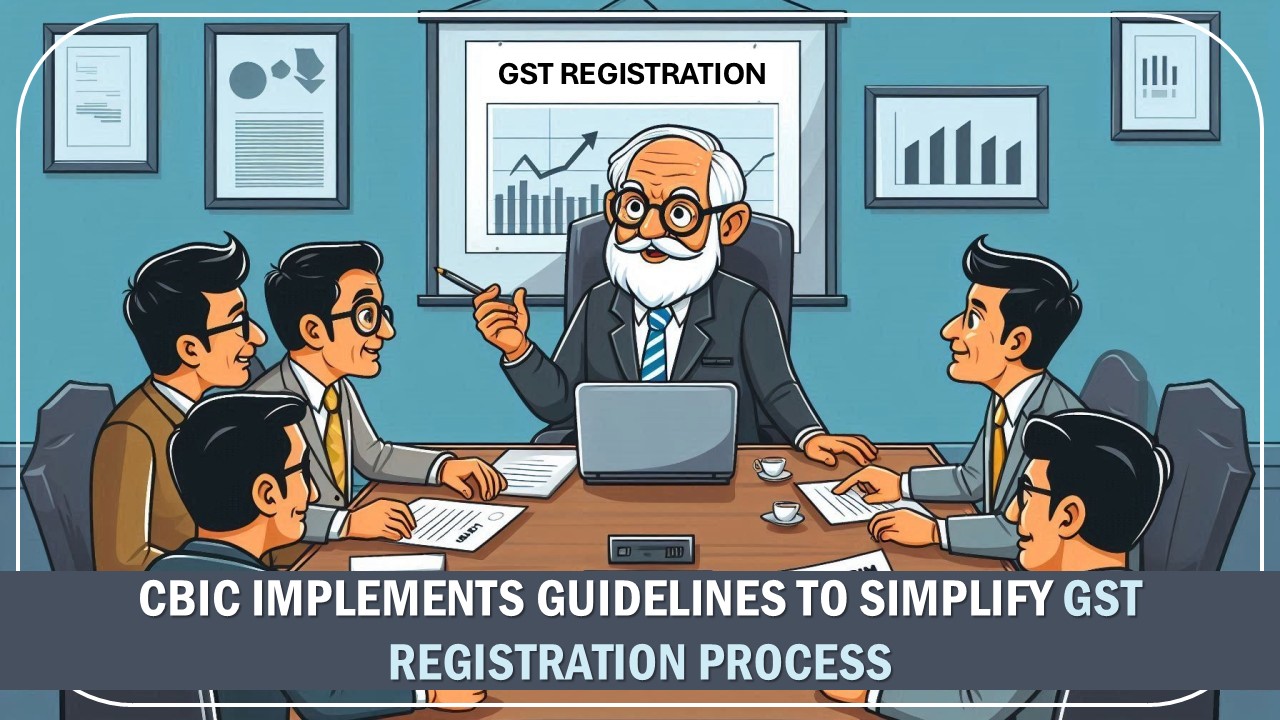 GST Registration: GST Officers Directed Not to Issue Notices Based on Presumptive Grounds, Minor Discrepancies