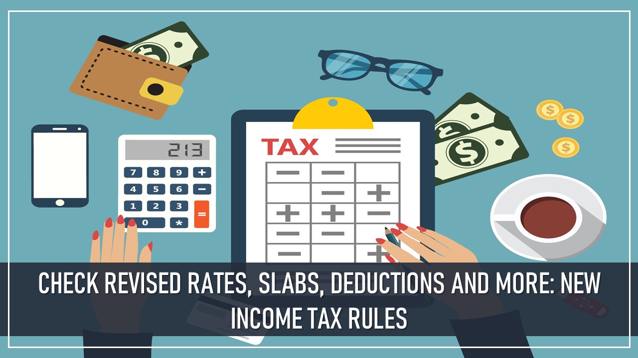 Check Revised Rates, Slabs, Deductions and More: New Income Tax Rules