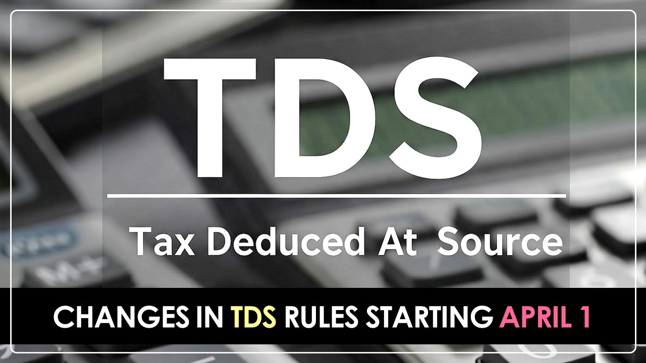 Changes in TDS Rules Starting April 1: Know the Details Here