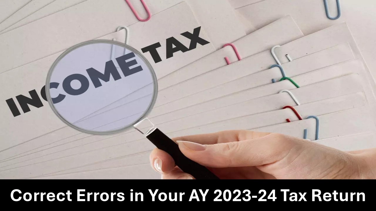 Correct Errors in Your AY 2023-24 Tax Return, Income Tax Portal Now Accepting Requests