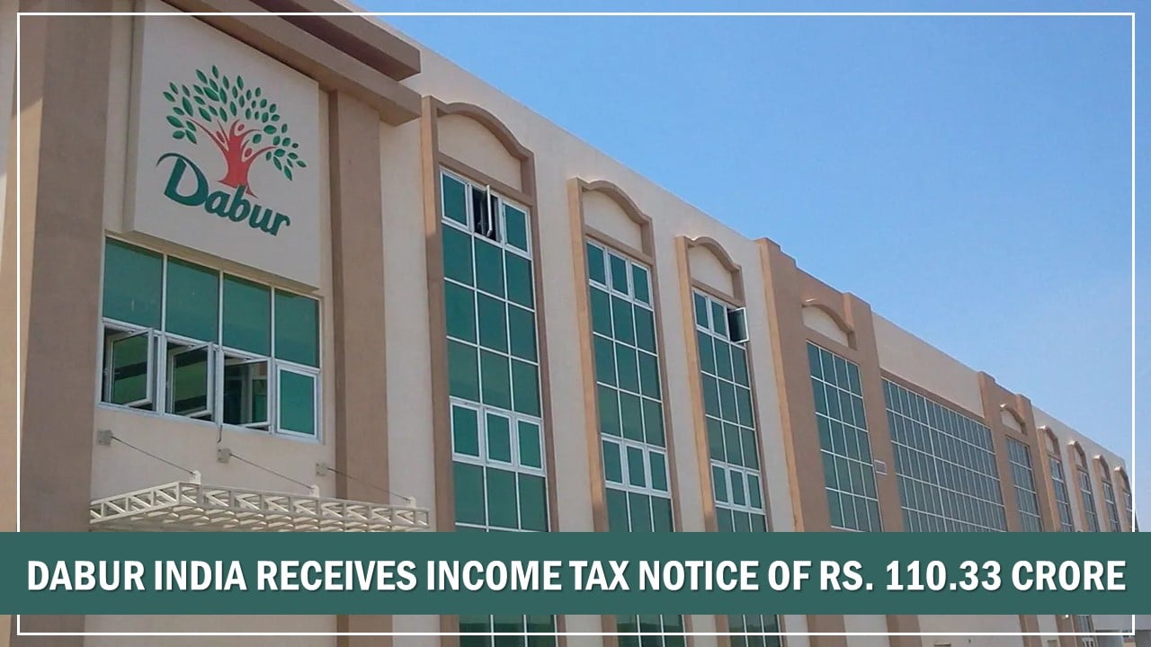 Dabur India Receives Income Tax Notice of Rs. 110.33 Crore From Income Tax Dept, Firm Planning to Appeal