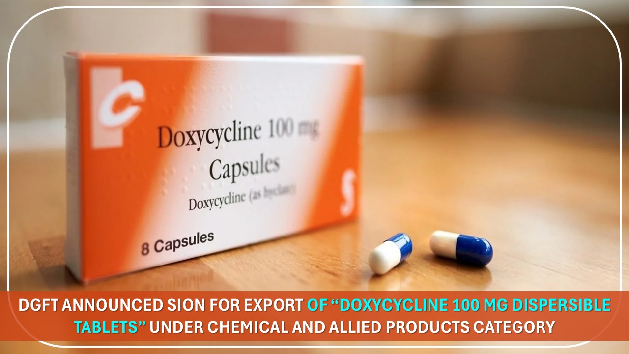 DGFT Announced SION for Export of “Doxycycline 100 mg Dispersible Tablets” Under Chemical & Allied Products Category