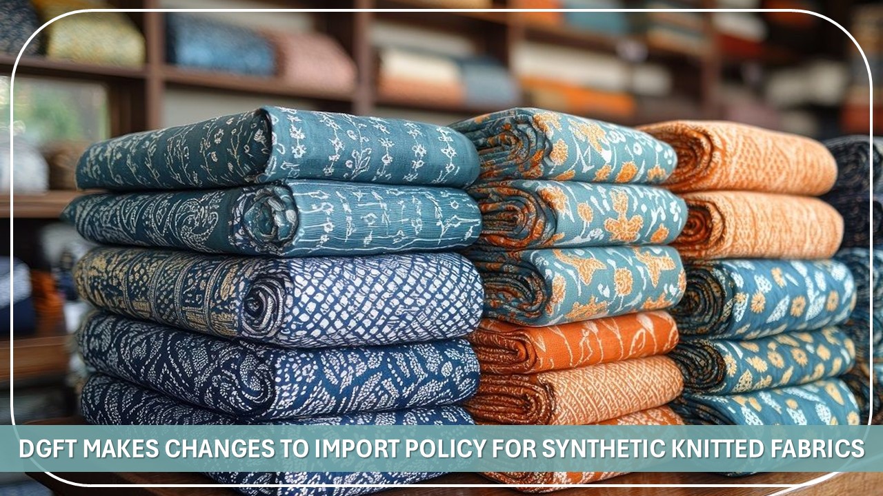 DGFT Makes Changes to Import Policy for Synthetic Knitted Fabrics