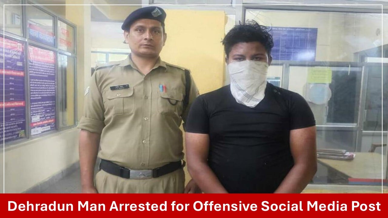Dehradun Man Arrested for Offensive Social Media Comment