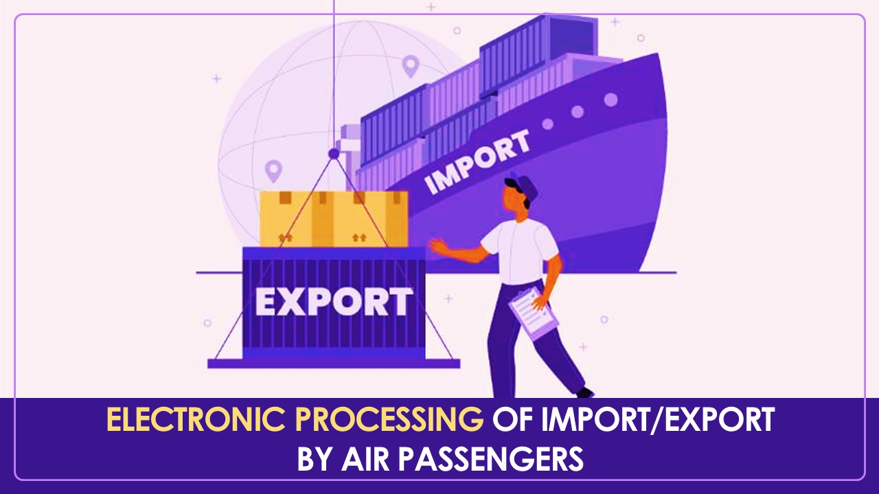 CBIC to introduce Electronic Processing of Import/Export by Air Passengers from 1st May 2025